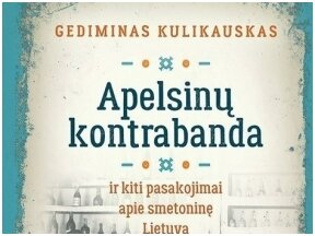 Sugrįžta didelio populiarumo sulaukusi Gedimino Kulikausko knyga „Apelsinų kontrabanda“