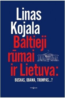 Baltieji rūmai ir Lietuva: Bushas, Obama, Trumpas...? (KNYGA SU DEFEKTAIS)