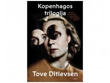 T.Ditlevsen „Kopenhagos trilogija“ – emociškai prikaustantis pasakojimas apie kūrybą, kelio paieškas ir priklausomybę