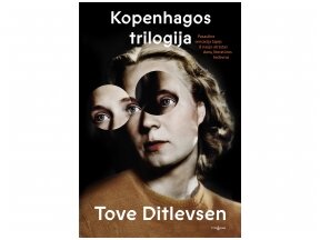 Priklausomybės, triumfas ir nuopuoliai T.Ditlevsen „Kopenhagos trilogijoje“